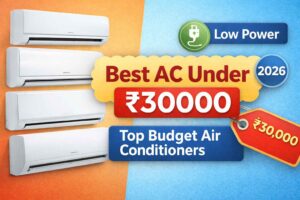 Best AC Under ₹30000 in India (2026) – Top Budget Air Conditioners with Low Power Consumption